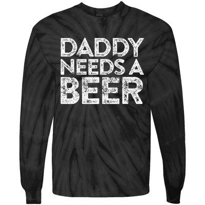 Daddy Needs A Beer FatherS Day Tie-Dye Long Sleeve Shirt