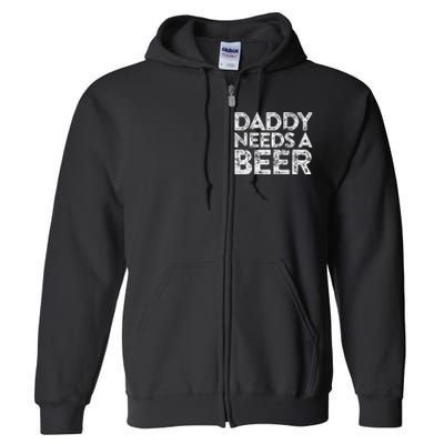 Daddy Needs A Beer FatherS Day Full Zip Hoodie