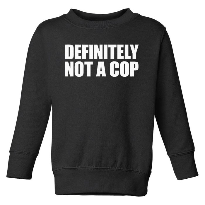 Definitely Not A Cop Toddler Sweatshirt