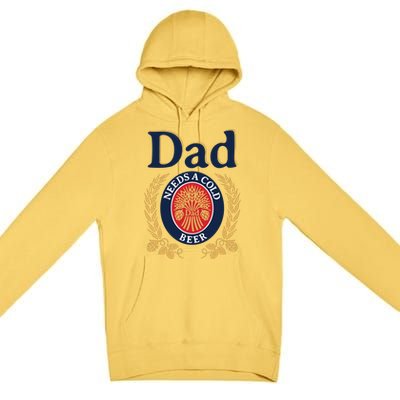 Dad Needs A Cold Beer Funny Fathers Day Premium Pullover Hoodie