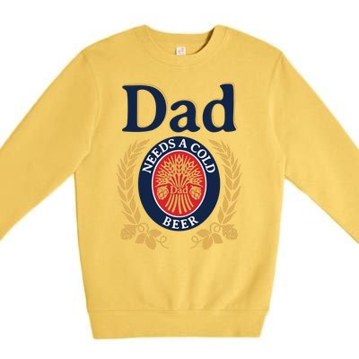 Dad Needs A Cold Beer Funny Fathers Day Premium Crewneck Sweatshirt