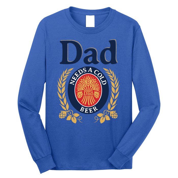 Dad Needs A Cold Beer Funny Fathers Day Long Sleeve Shirt