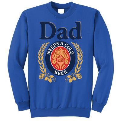 Dad Needs A Cold Beer Funny Fathers Day Sweatshirt