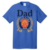 Dad Needs A Cold Beer Funny Fathers Day Tall T-Shirt