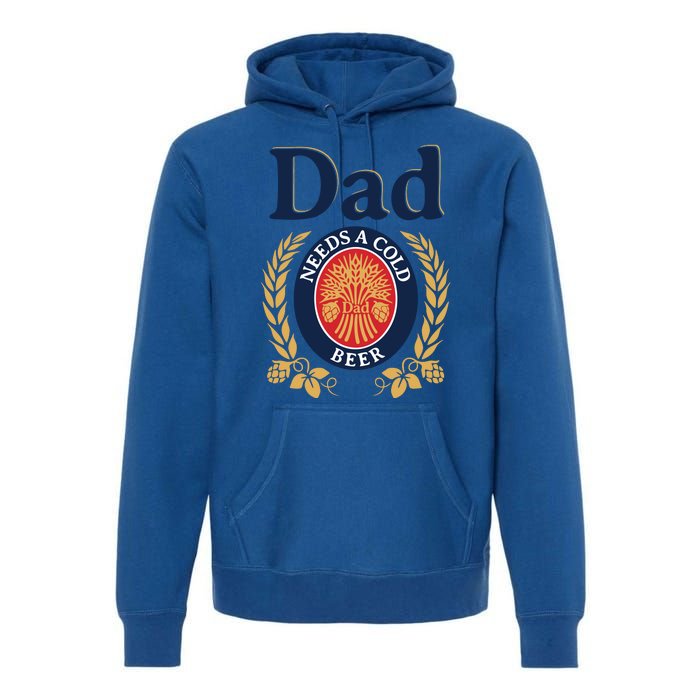 Dad Needs A Cold Beer Funny Fathers Day Premium Hoodie