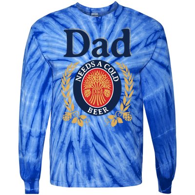 Dad Needs A Cold Beer Funny Fathers Day Tie-Dye Long Sleeve Shirt