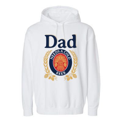 Dad Needs A Cold Beer Funny Fathers Day Garment-Dyed Fleece Hoodie