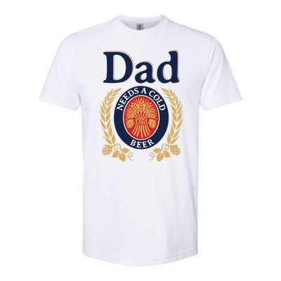 Dad Needs A Cold Beer Funny Fathers Day Softstyle CVC T-Shirt