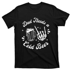 Dad Needs A Cold Beer Mug FatherS Day Craft Beer T-Shirt