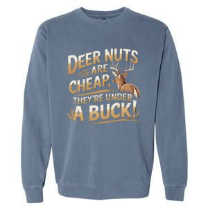 Deer Nuts Are Cheap They Are Under A Buck Hunting Humor Garment-Dyed Sweatshirt