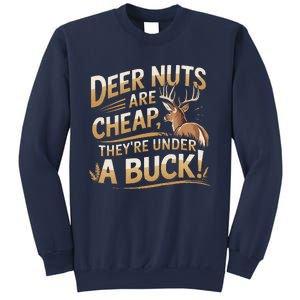 Deer Nuts Are Cheap They Are Under A Buck Hunting Humor Sweatshirt