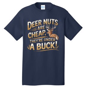 Deer Nuts Are Cheap They Are Under A Buck Hunting Humor Tall T-Shirt