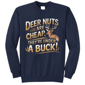 Deer Nuts Are Cheap They Are Under A Buck Hunting Humor Tall Sweatshirt