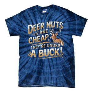 Deer Nuts Are Cheap They Are Under A Buck Hunting Humor Tie-Dye T-Shirt