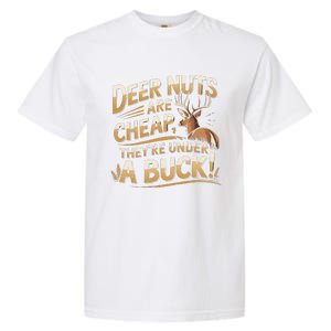 Deer Nuts Are Cheap They Are Under A Buck Hunting Humor Garment-Dyed Heavyweight T-Shirt