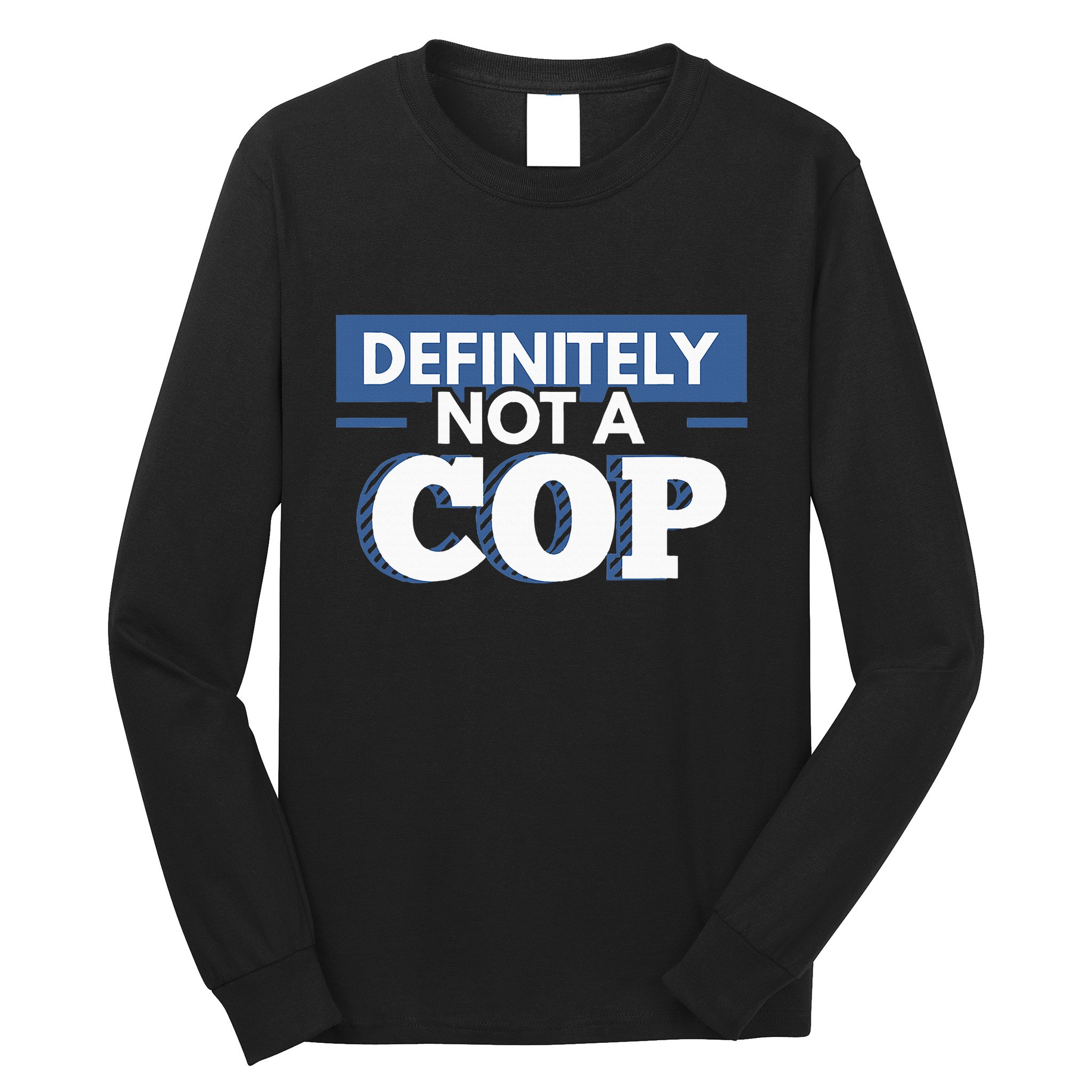 Definitely Not A Cop Funny Undercover Police Gift Long Sleeve Shirt