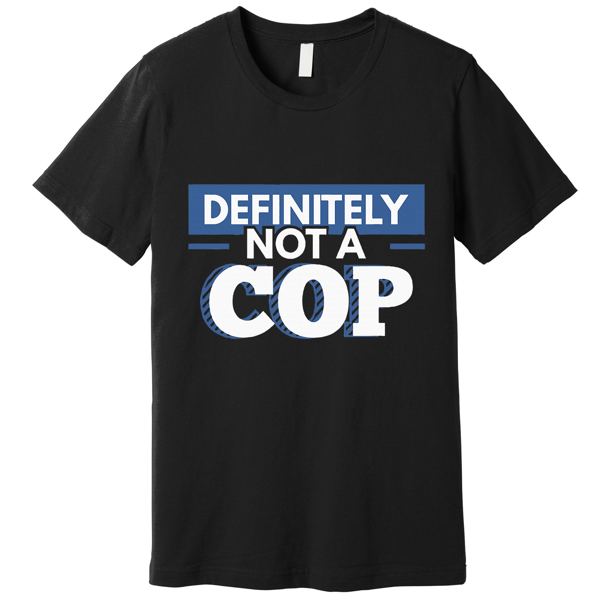 Definitely Not A Cop Funny Undercover Police Gift Premium T-Shirt