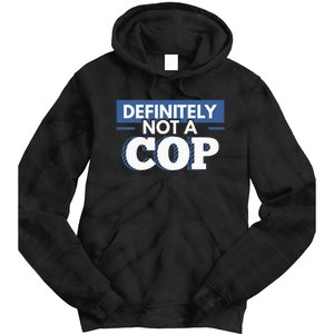 Definitely Not A Cop Funny Undercover Police Gift Tie Dye Hoodie