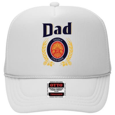 Dad Needs A Cold Beer High Crown Mesh Back Trucker Hat