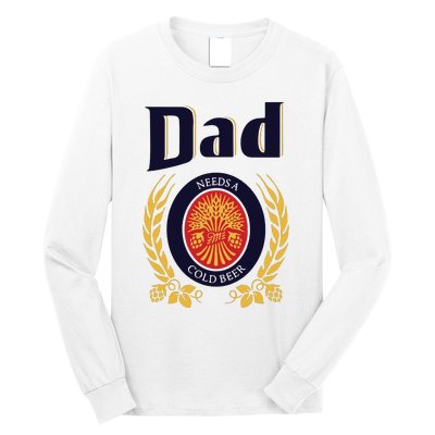 Dad Needs A Cold Beer Long Sleeve Shirt