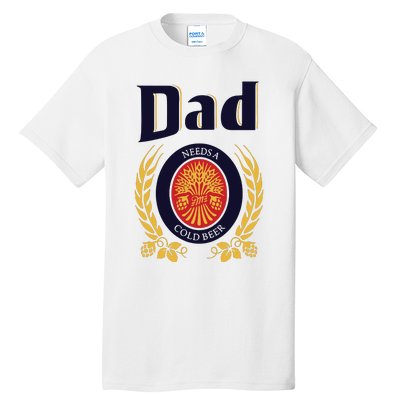 Dad Needs A Cold Beer Tall T-Shirt