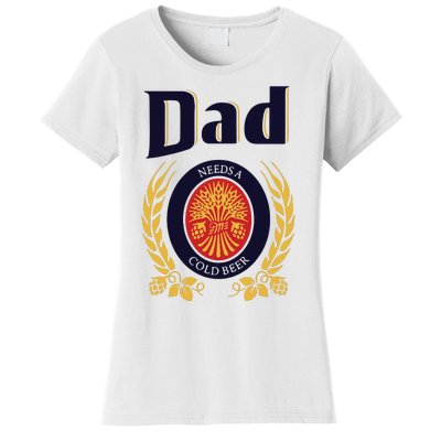 Dad Needs A Cold Beer Women's T-Shirt