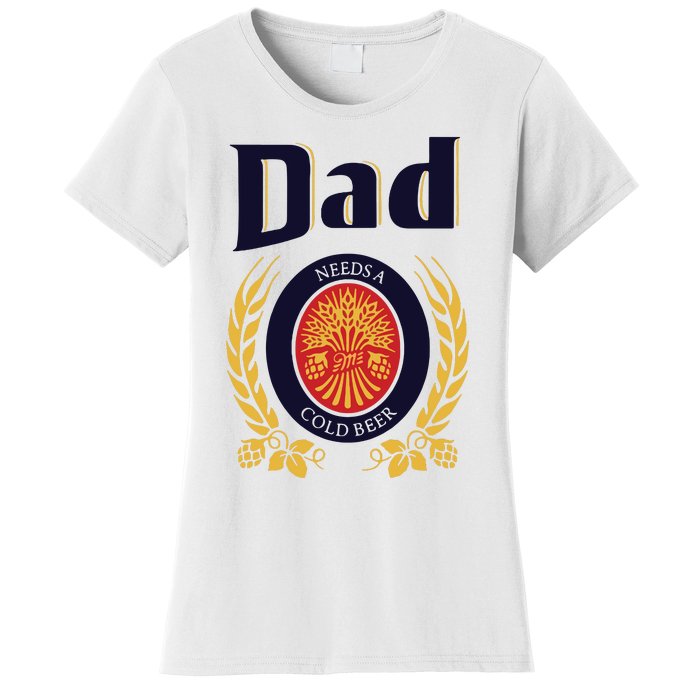 Dad Needs A Cold Beer Women's T-Shirt