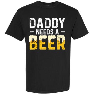 Daddy Needs A Beer Funny Vintage Garment-Dyed Heavyweight T-Shirt