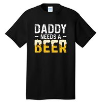 Daddy Needs A Beer Funny Vintage Tall T-Shirt