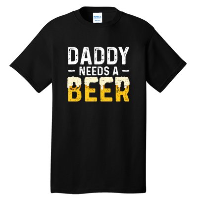 Daddy Needs A Beer Funny Vintage Tall T-Shirt