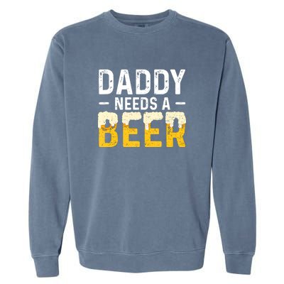 Daddy Needs A Beer Funny Vintage Garment-Dyed Sweatshirt