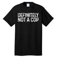 Definitely Not a Cop Undercover Definitely Not a Cop Tall T-Shirt