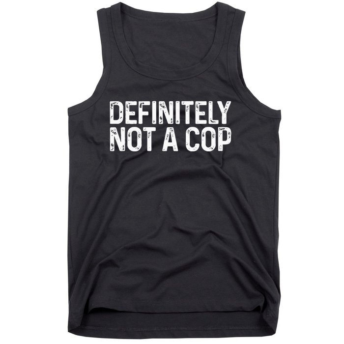 Definitely Not a Cop Undercover Definitely Not a Cop Tank Top