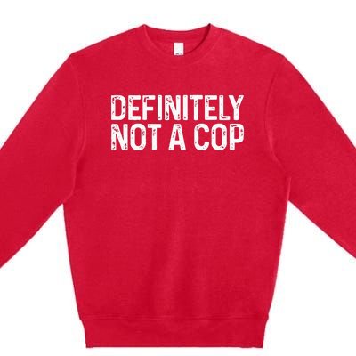 Definitely Not a Cop Undercover Definitely Not a Cop Premium Crewneck Sweatshirt