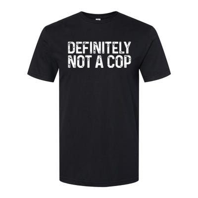 Definitely Not a Cop Undercover Definitely Not a Cop Softstyle CVC T-Shirt