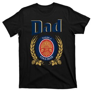 Dad Needs A Cold Beer Funny Fathers Day T-Shirt