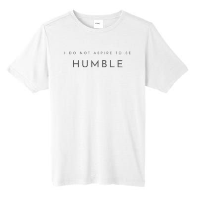 Do Not Aspire To Be Humble Inspired kamala harris  Tall Fusion ChromaSoft Performance T-Shirt