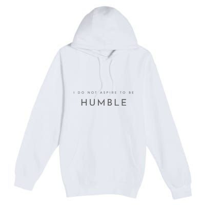 Do Not Aspire To Be Humble Inspired kamala harris  Premium Pullover Hoodie