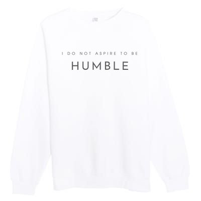 Do Not Aspire To Be Humble Inspired kamala harris  Premium Crewneck Sweatshirt