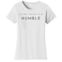 Do Not Aspire To Be Humble Inspired kamala harris  Women's T-Shirt