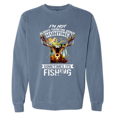 Deer Not Always Thinking About Hunting Sometimes Fishing Garment-Dyed Sweatshirt