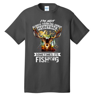 Deer Not Always Thinking About Hunting Sometimes Fishing Tall T-Shirt