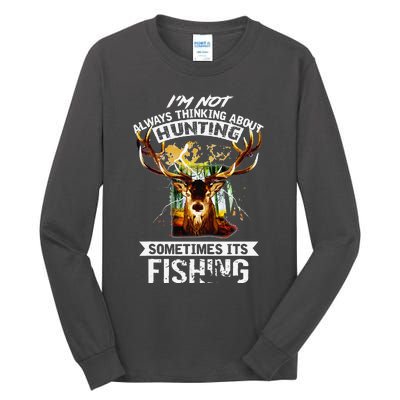 Deer Not Always Thinking About Hunting Sometimes Fishing Tall Long Sleeve T-Shirt