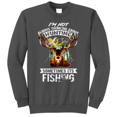 Deer Not Always Thinking About Hunting Sometimes Fishing Tall Sweatshirt