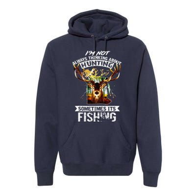 Deer Not Always Thinking About Hunting Sometimes Fishing Premium Hoodie