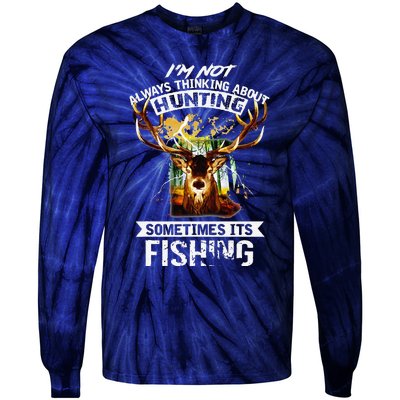 Deer Not Always Thinking About Hunting Sometimes Fishing Tie-Dye Long Sleeve Shirt