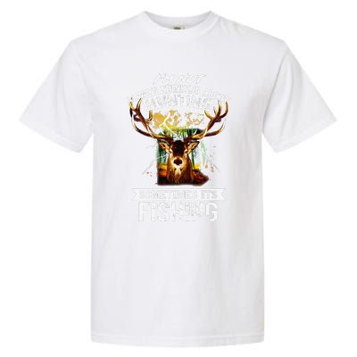 Deer Not Always Thinking About Hunting Sometimes Fishing Garment-Dyed Heavyweight T-Shirt