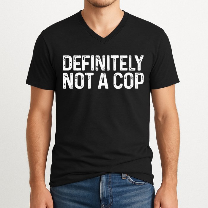 Definitely Not A Cop Undercover Definitely Not A Cop V-Neck T-Shirt