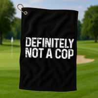 Definitely Not A Cop Undercover Definitely Not A Cop Golf Towel