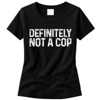 Definitely Not A Cop Undercover Definitely Not A Cop Womens T-Shirt